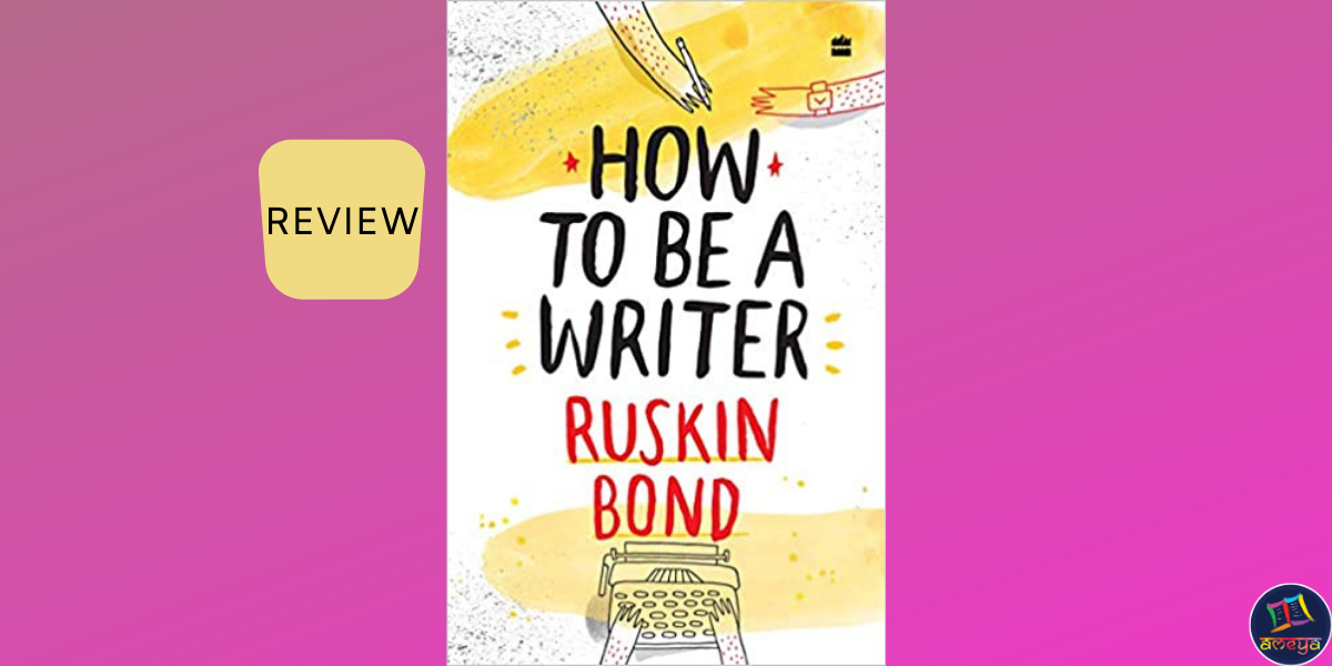 How to be a Writer | Ruskin Bond | Book Review